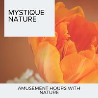 Mystique Nature - Amusement Hours With Nature