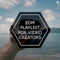 EDM Playlist For Video Creators