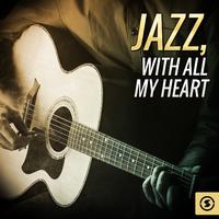 Jazz, With All My Heart