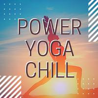 Power Yoga Chill - Oriental Chillout for Power Vinyasa Yoga Sun Salutation Series