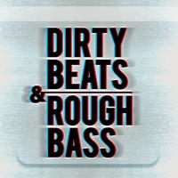 Dirty Beats & Rough Bass