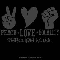 Peace Love Equality Through Music: Tech Version