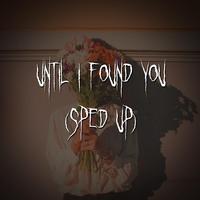 until i found you (sped up)