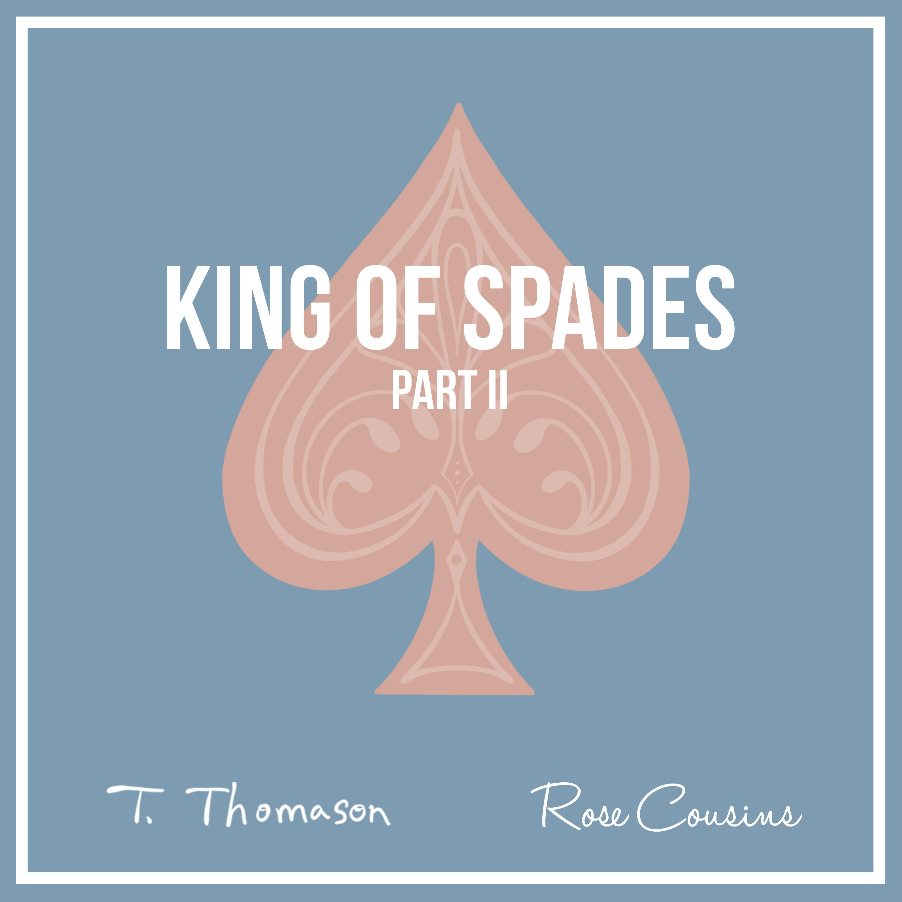 King of Spades, Pt. II