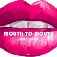 Mouth to Mouth Deep House, Vol. 1