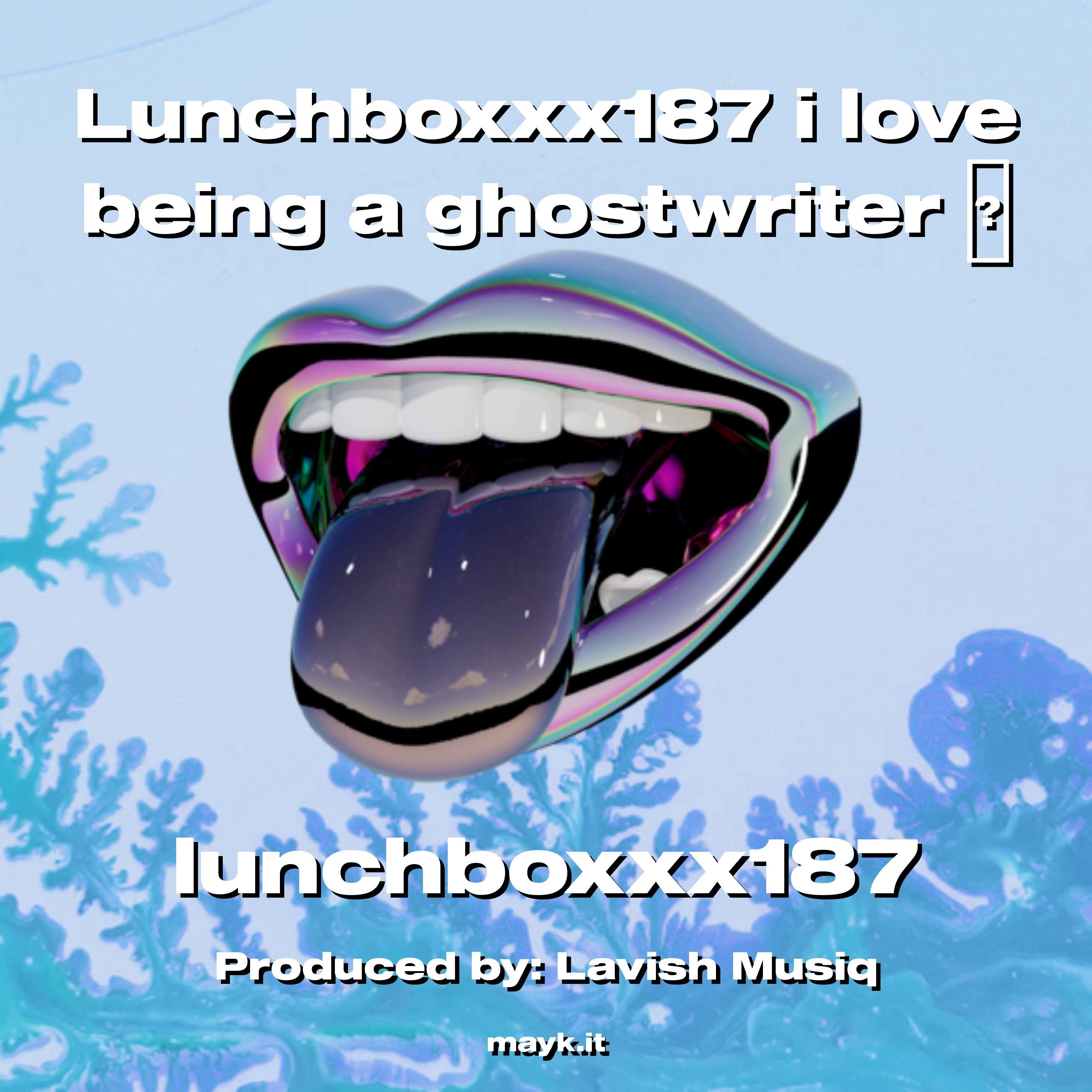 Lunchboxxx187 i love being a ghostwriter