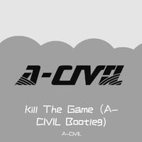 Kill The Game（A-CIVIL Bootleg)