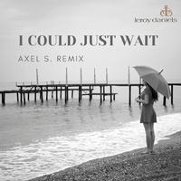 I could just wait (Axel S. Remix)