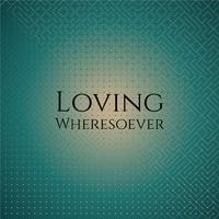 Loving Wheresoever