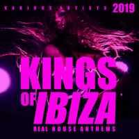 Kings Of Ibiza 2019 (Real House Anthems)