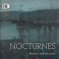 Piano Recital: Landrum, Michael - FIELD, J. / CHOPIN, F. / RESPIGHI, O. / SCRIABIN, A. / FAURE, G. / FRANCAIX, J. (Nocturnes)