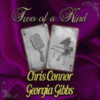 Two of a Kind: Chris Connor & Georgia Gibbs