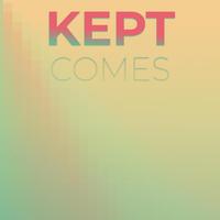 Kept Comes