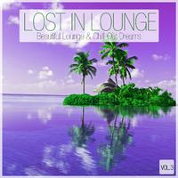 Lost In Lounge - Beautiful Lounge & Chill-Out Dreams , Vol. 3