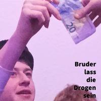 Bruder lass die Drogen sein