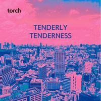 TENDERLY TENDERNESS