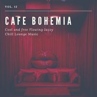 Cafe Bohemia - Cool And Free Flowing Jazzy Chill Lounge Music, Vol. 12