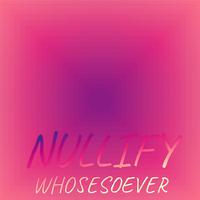 Nullify Whosesoever