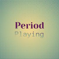 Period Playing