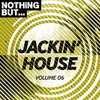 Nothing But... Jackin' House, Vol. 06