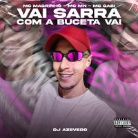 Vai Sarra Com A Buceta Vai (feat. MC Gabi & Mc Magrinho)