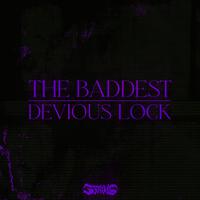 The Baddest / Devious Lock