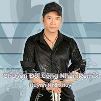 Chuyện Đời Công Nhân Remix