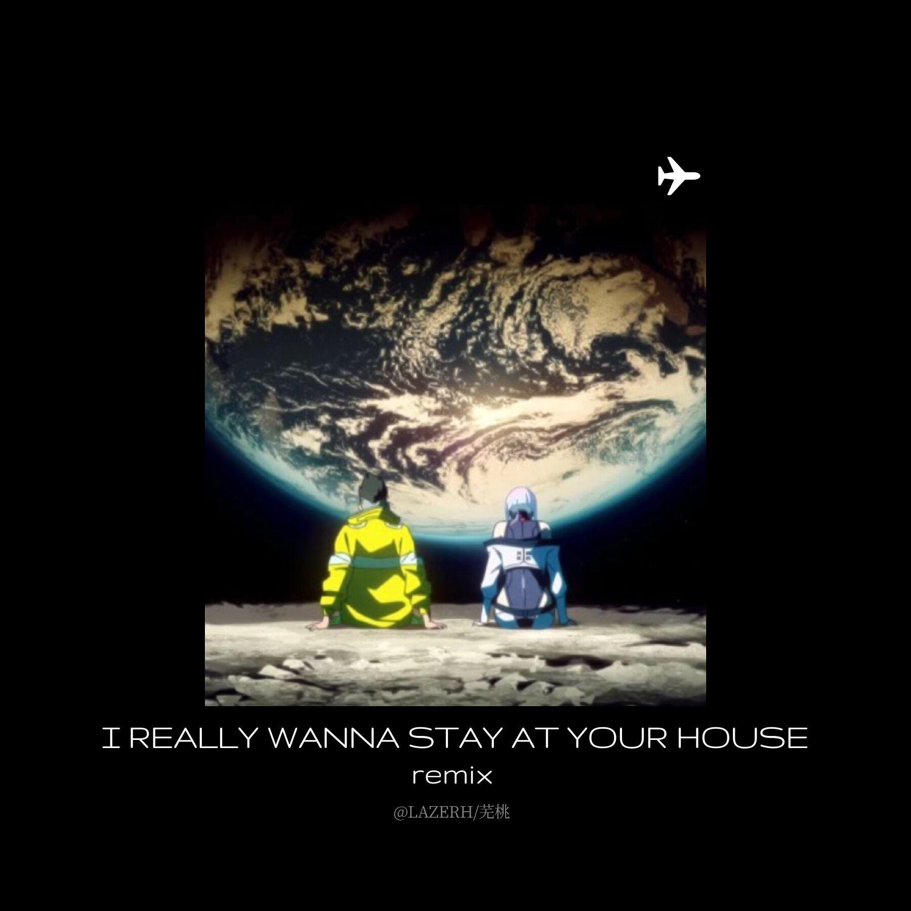 I really wanna stay at your house(remix)