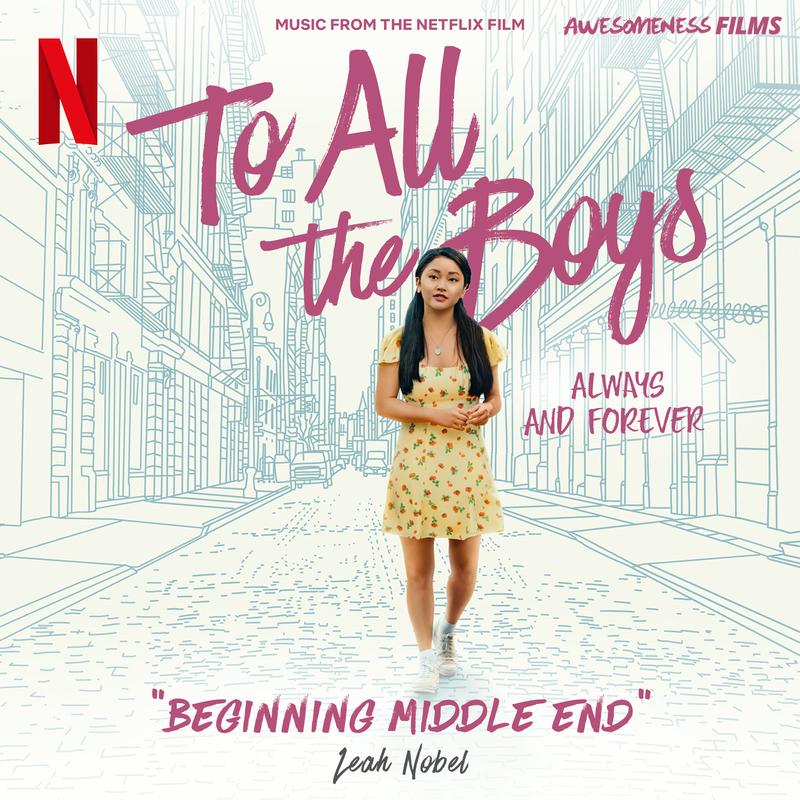 Beginning Middle End (From The Netflix Film "To All The Boys: Always and Forever")_Leah Nobel_Beginning Middle End (From The Netflix Film "To All The Boys: Always and Forever") | 在线播放_Beginning Middle End (From The Netflix Film "To All The Boys: Always and Forever")歌词_Beginning Middle End (From The Netflix Film "To All The Boys: Always and Forever")下载 | 网易云音乐