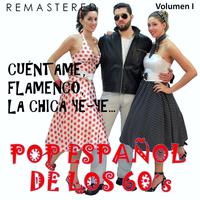 Pop Español de los 60's, Vol. 1 - Cuéntame, Flamenco, La Chica Ye-Ye... (Remastered)