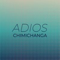 Adios Chimichanga