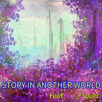 STORY IN ANOTHER WORLD (feat. v_Flower)