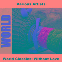 World Classics: Without Love