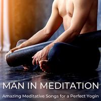 Man in Meditation: Amazing Meditative Songs for a Perfect Yogin