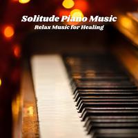 Solitude Piano Music: Relax Music for Healing