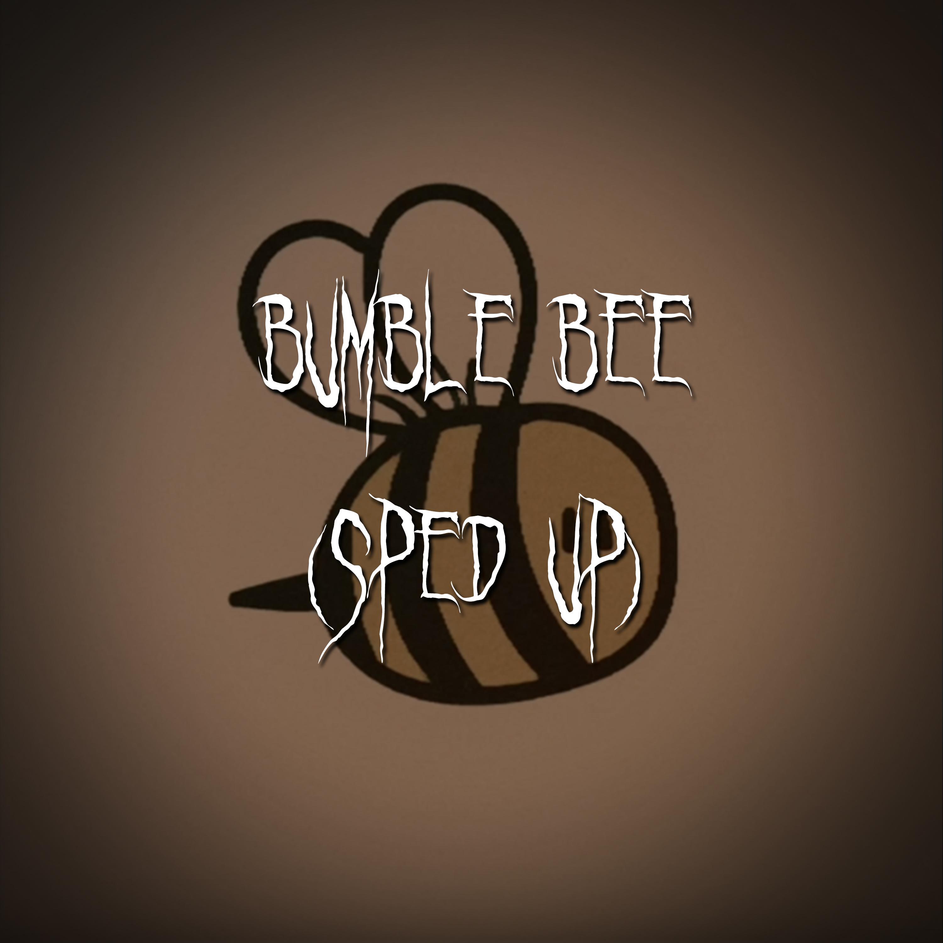 bumble bee (sped up)