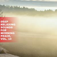 Deep Relaxing Sounds for Morning Peace, Vol. 10