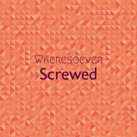 Wheresoever Screwed