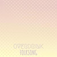 Overdrink Folksong