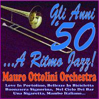 Gli anni '50... a ritmo jazz! (Mauro ottolini orchestra - love in portofino, bellezze in bicicletta, buonasera signorina, nel cielo dei bar, una sigaretta, mambo italiano...)