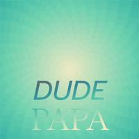 Dude Papa