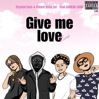 Give Me Love (feat. GOBLIN LAND) [Remix]