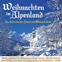 Weihnachten im Alpenland - Die 40 schönsten Advent- und Weihnachtslieder