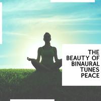 The Beauty of Binaural Tunes Peace