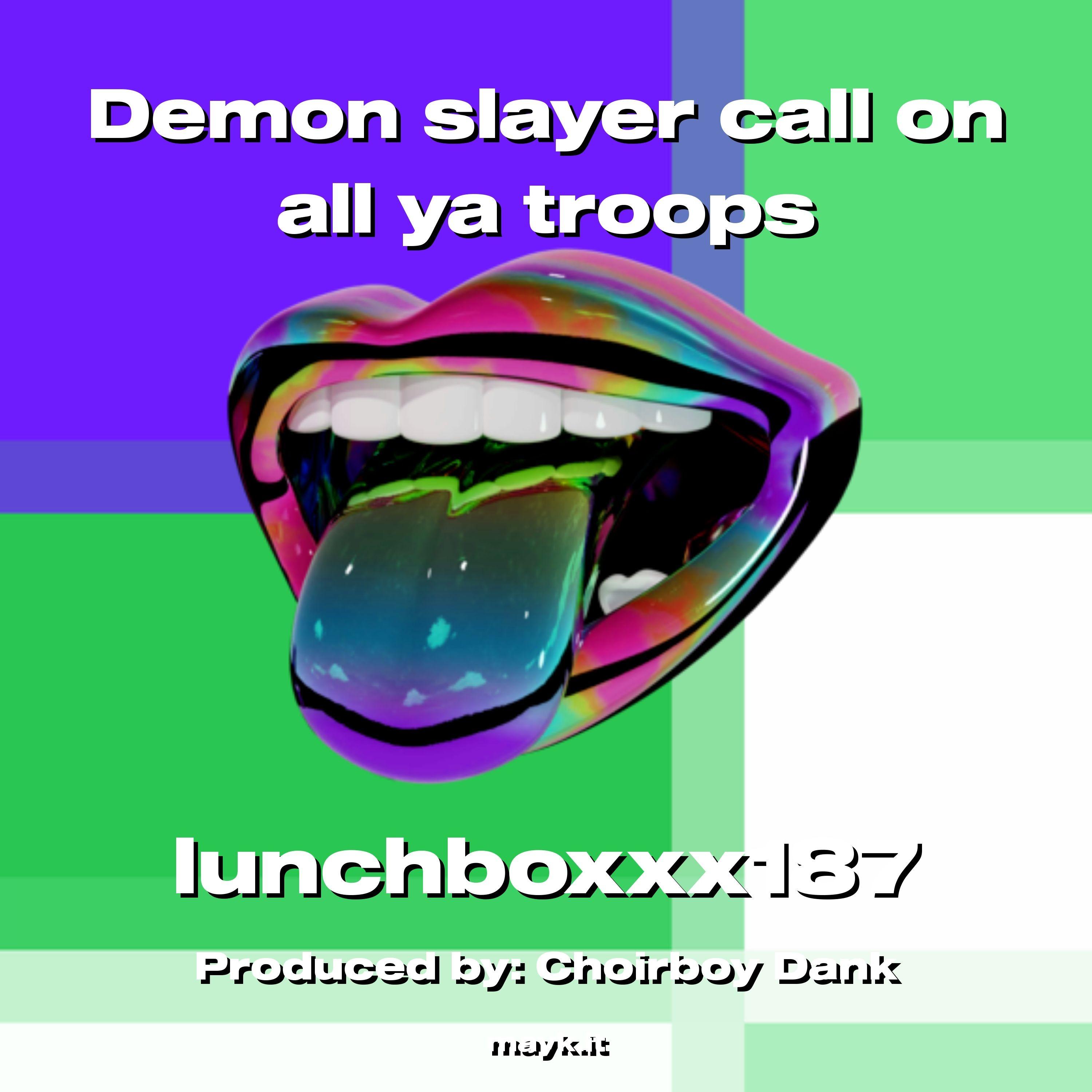 Demon slayer call on all ya troops