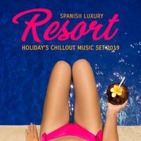 Spanish Luxury Resort Holiday’s Chillout Music Set 2019