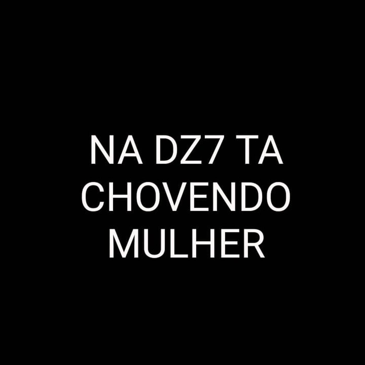Na Dz7 Ta Chovendo Buceta