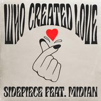 Who Created Love (feat. Midian)