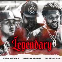 Legendary (feat. OTH, Fred The Godson & Gillie The King)