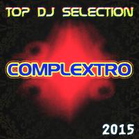 Top DJ Selection Complextro 2015 (25 Essential Hits Dance House Electro for Your Party & DJ Set)